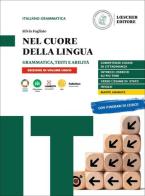 Nel cuore della lingua. Vol. unico: Grammatica-Testi e abilità-Le regole a colpo d'occhio. Per le Scuole superiori. Con e-book. Con espansione online di Silvia Fogliato edito da Loescher