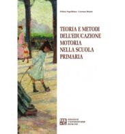 Teoria e metodi dell'educazione motoria nella Scuola primaria di Felicia Napolitano, Lorenzo Donini edito da Edizioni Univ. Romane