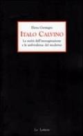 Italo Calvino. La realtà dell'immaginazione e le ambivalenze del moderno di Elena Gremigni edito da Le Lettere