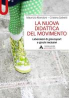 La nuova didattica del movimento. Laboratori di giocosport e giochi inclusivi di Maurizio Mondoni, Cristina Salvetti edito da Mondadori Università