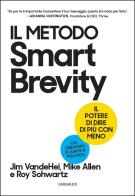 Il metodo Smart Brevity. Il potere di dire di più con meno di Jim VandeHei, Mike Allen, Roy Schwartz edito da Gribaudi