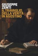 Il travaglio della verità in Agostino di Giuseppe Zenti edito da Marcianum Press