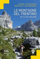 Le montagne del Trentino in 15 escursioni. Itinerari scelti dalla SAT in occasione dei 150 anni di attività di Luca Biasi, Riccardo Decarli, Mattia Ferrari edito da Ediciclo