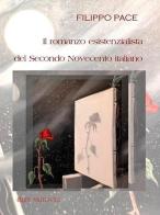 Il romanzo esistenzialista del secondo novecento italiano di Filippo Pace edito da Rupe Mutevole