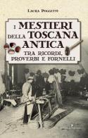 I mestieri della Toscana antica tra ricordi, proverbi e fornelli di Laura Poggetti edito da Editoriale Programma