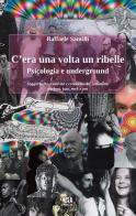 C'era una volta un ribelle. Psicologia e underground di Raffaele Santilli edito da Anicia (Roma)