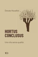 Hortus conclusus. Una vita senza qualità di Donato Novellini edito da NFC Edizioni
