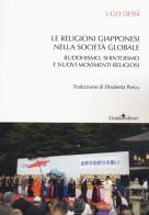 Le religioni giapponesi nella società globale. Buddhismo, shintoismo e nuovi movimenti religiosi di Ugo Dessì edito da Guida