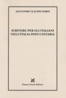 Scrivere per gli italiani nell'Italia post-unitaria di Salvatore C. Sgroi edito da Cesati