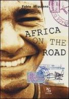 Africa on the road. Viaggio attraverso la culla dell'umanità di Fabio Miggiano edito da Greco e Greco
