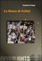 La Roma di Fellini di Flaminio Di Biagi edito da Le Mani-Microart'S