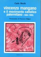 Vincenzo Mangano e il movimento cattolico palermitano (1884-1905) di Carlo Mochi edito da AVE