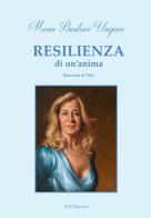 Resilienza di un'anima. Racconti di vita di Maria Beatrice Ungaro edito da Wip Edizioni