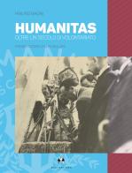 Humanitas. Oltre un secolo di volontariato di Mauro Bagni edito da Centrolibro