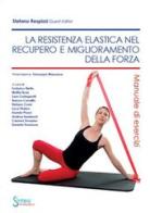 La resistenza elastica nel recupero e miglioramento della forza. Manuale di esercizi edito da Sintesi Infomedica