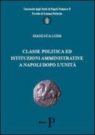 Classe politica ed istituzioni amministrative a Napoli dopo l'unità di Gianluca Luise edito da Pisanti