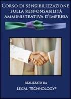 Corso di sensibilizzazione sulla responsabilità amministrativa d'impresa. DVD-ROM edito da Legal Technology