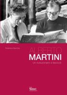 Alberto Martini. Un rivoluzionario a fascicoli di Federica Nurchis edito da Casa Testori