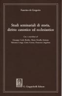 Studi seminariali di storia, diritto canonico ed ecclesiastico di Faustino De Gregorio edito da Giappichelli