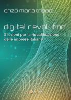 Dig.ital r.evolution. 5 lezioni per la riqualificazione delle imprese italiane di Enzo Maria Tripodi edito da Youcanprint
