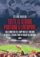 Tutte le strade portano a Liverpool. Dalla monetina del Camp Nou alle emozioni di Anfield, sessant'anni in viaggio col Bologna di Stefano Nadalini edito da Ultra