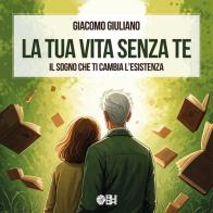 La tua vita senza te di Giacomo Giuliano edito da Augh!