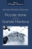 Piccole storie della grande Mantova di Antonio Maurizio Cirigliano edito da Il Cartiglio Mantovano