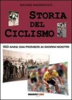 Storia del ciclismo. 150 anni. Dai pionieri ai giorni nostri di Davide Mazzocco edito da Bradipolibri