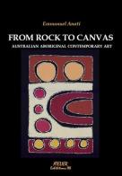 From Rock to Canvas. Australian aboriginal contemporary art di Emmanuel Anati edito da Atelier