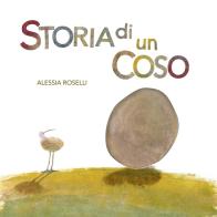 Storia di un coso. Ediz. illustrata di Alessia Roselli edito da Albero delle Matite
