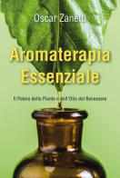Aromaterapia essenziale. Il potere delle piante e dell'olio del benessere di Oscar Zanetti edito da Youcanprint