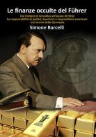 Le finanze occulte del Führer. Dal trattato di Versailles all'ascesa di Hitler. Le responsabilità di politici, banchieri e imprenditori americani nel riarmo della Germa di Simone Barcelli edito da Aurora Boreale