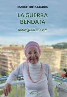 La guerra bendata. Antologia di una vita di Margherita Marra edito da Aldenia Edizioni