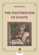 The esotericism of Dante di René Guénon edito da Harmakis