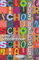 L'arte di ottenere ragione di Arthur Schopenhauer edito da Elisedizioni