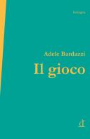 Il gioco di Adele Bardazzi edito da ExCogita