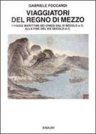 Viaggiatori del regno di mezzo di Gabriele Foccardi edito da Einaudi