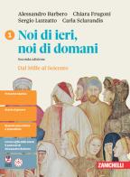 Noi di ieri, noi di domani. Idee per imparare. Per le Scuole superiori vol. 1 di Alessandro Barbero, Chiara Frugoni, Sergio Luzzatto edito da Zanichelli