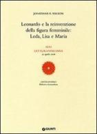 Leonardo e la reinvenzione della figura femminile: Leda, Lisa e Maria. 46ª Lettura vinciana (22 aprile 2006) di Jonathan K. Nelson edito da Giunti Editore