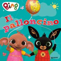 Il palloncino. Bing. Ediz. a colori edito da Giunti Editore