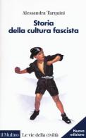 Storia della cultura fascista di Alessandra Tarquini edito da Il Mulino