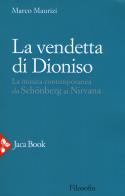 La vendetta di Dioniso. La musica contemporanea da Schönberg ai Nirvana di Marco Maurizi edito da Jaca Book