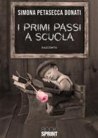 I primi passi a scuola di Simona Petasecca Donati edito da Booksprint