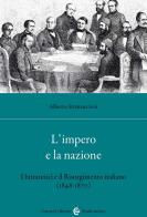 L' impero e la nazione. I britannici e il Risorgimento italiano (1848-1870) di Alberto Stramaccioni edito da Carocci