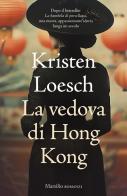 La vedova di Hong Kong di Kristen Loesch edito da Marsilio