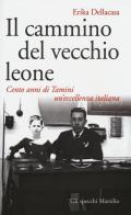 Il cammino del vecchio leone. Cento anni di Tamini un'eccellenza italiana di Erika Dellacasa edito da Marsilio