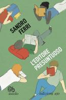 L' editore presuntuoso di Sandro Ferri edito da E/O