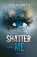Shatter me vol. 1 di Tahereh Mafi edito da Fanucci
