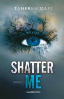 Shatter me vol.1 di Tahereh Mafi edito da Fanucci