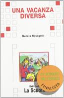 Una vacanza diversa di Nuccia Resegotti edito da La Scuola